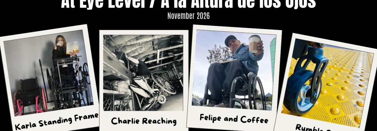 "At Eye Level / A la Altura de los Ojos — November 2026" featuring four polaroid photos: Karla in a standing frame, Charlie reaching, Felipe holding out a coffee cup, and a wheelchair wheel on yellow tactile paving.